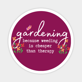 Gardening: because weeding is cheaper than therapy Magnet